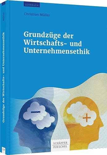 Grundzüge der Wirtschafts- und Unternehmensethik von Schäffer-Poeschel Verlag